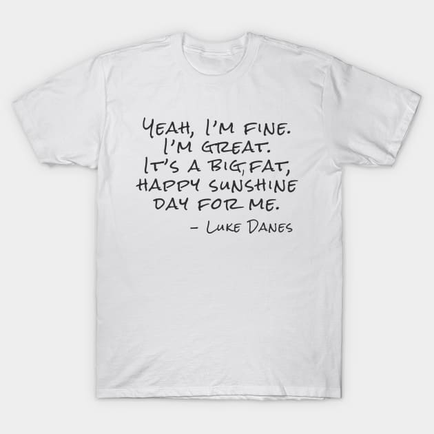 Yeah, I’m fine.  I’m great. It’s a big, fat,  happy sunshine T-Shirt by Stars Hollow Mercantile